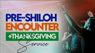 PRE-SHILOH ENCOUNTER & THANKSGIVING SERVICE | 24, NOVEMBER 2024 | LIVING FAITH CHURCH, GOSHEN