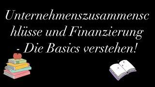 Unternehmenszusammenschlüsse und Finanzierung - Die Basics verstehen!