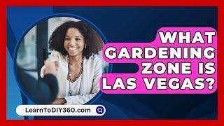What Gardening Zone Is Las Vegas? - LearnToDIY360.com