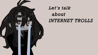 | All About Internet trolls | «Gacha Rant» ︎︎