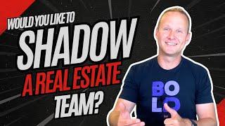 Do You Want To Shadow A Real Estate Team?