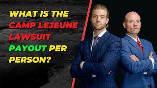 What is the Camp Lejeune Lawsuit Payout Per Person? | Discussion with a Camp Lejeune Lawyer