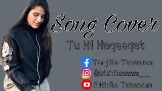 Tu Hi Haqeeqat || Tum Mile || Cover by Mithila Tabassum