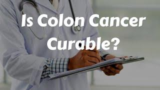 Is Colon Cancer Curable?