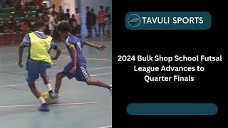 2024 Bulk Shop School Futsal League Advances to Quarter Finals at Friendship Hall