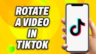 How to rotate a video in tiktok (2024) - Easy Fix