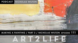 Making a Painting: Part 2 - Nicholas Wilton - The Art2Life Podcast Episode 111