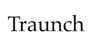 How to Pronounce Traunch