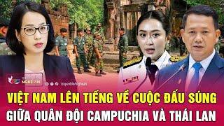Điểm nóng thế giới 29/5: Việt Nam lên tiếng về cuộc đấu súng giữa quân đội Campuchia và Thái Lan