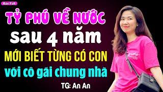 Tỷ phú về nước sau 4 năm mới biết từng có con với cô gái chung nhà