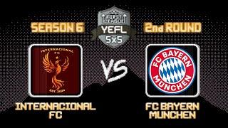 2nd Round YEFL 5x5 S6 «FIRST LEAGUE» - Internacional FC 7-4 FC Bayern Munchen