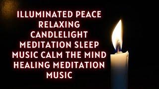 Illuminated Peace Relaxing Candlelight Meditation Sleep Music Calm The Mind Healing Meditation Music