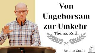 "Von Ungehorsam zur Umkehr" | Ruth - Achmat Stasiv (Gebetshaus Minden)