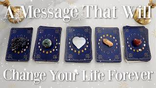 A Message That Will Change Your Life FOREVER (PICK A CARD)