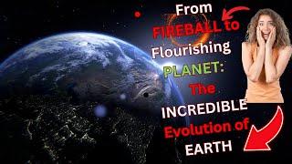 From Fireball to Flourishing Planet: The Incredible Evolution of Earth ! #historyofearth #earth