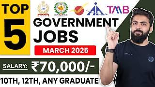 March 2025 Top 5 Government Job Vacancies for Freshers | 10th Pass, 12th Pass | You Must Apply