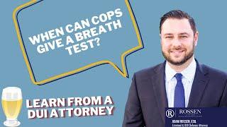 DUI: When can the cops give a breath test? - Fort Lauderdale DUI Attorney talks Breathalyzers in FL