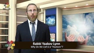 Why Do We Call G-d "Hashem"? - Rabbi Yaakov Lynn