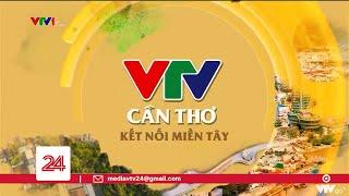 Người dân Tây Nam Bộ chào đón VTV Cần Thơ | VTV24