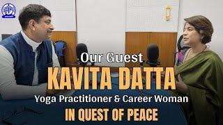 Our Guest II Kavita Datta  II Yoga Practitioner & Career Woman II In Quest of Peace