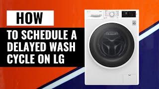 How To Schedule Delayed Wash Cycle ON LG F4J6VG0W | Quick and Easy Tutorial