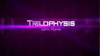 Trilophysis Let's Plays Intro [2013]