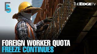 EVENING 5: Foreign worker quota freeze continues