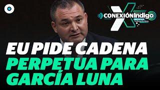 Fiscalía en EU pide cadena perpetua para Genaro García Luna | Reporte Indigo