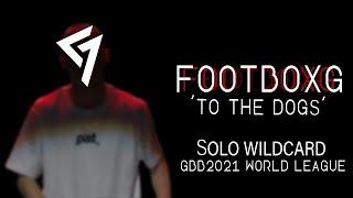 FootboxG - To The Dogs - Solo Wildcard GBB 2021 World League