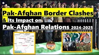 Pak-Afghan Border Clashes & Its Impact on Pak-Afghan Relations 2024-2025