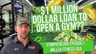 $1 Million Dollars To Open A Gym?? GymPreneurs Episode 1: Miller Fitness USA