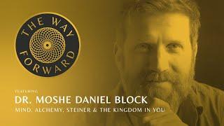 Mind, Alchemy, Steiner, & the Kingdom In You featuring Dr. Moshe Daniel Block