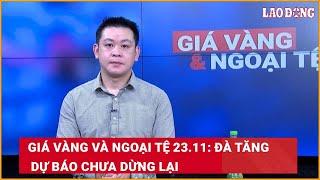 Giá vàng và ngoại tệ 23.11: Đà tăng dự báo chưa dừng lại| Báo Lao Động