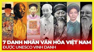 7 DANH NHÂN VĂN HÓA VIỆT NAM ĐƯỢC UNESCO VINH DANH