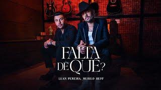 Luan Pereira ft. @MuriloHuff - FALTA DE QUÊ? (Clipe Oficial)