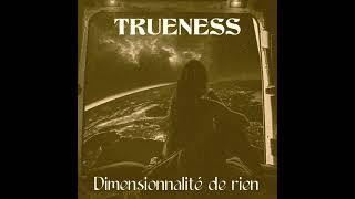 Trueness - Dimensionnalité de rien (Original Track)