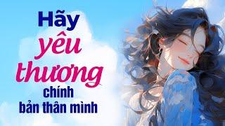 Hãy Yêu Thương Chính Bản Thân Mình | Radio Chữa Lành