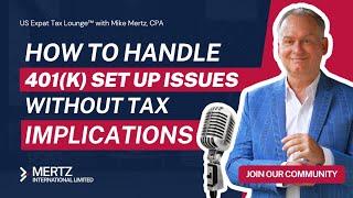 Expat Tax Tips: Understanding 401(k) Setup Issues | Tax Strategies with Mike Mertz, CPA