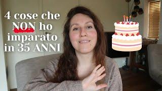 4 cose che NON HO IMPARATO in 35 anni