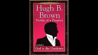 Hugh B   Brown   Profile Of A Prophet