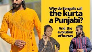 Why do Bengalis call a kurta, a “Punjabi”? And the evolution of kurtas