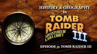 History & Geography in Tomb Raider - Episode 03: Tomb Raider III (starring Jenni Milward)