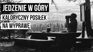 #019. Jedzenie w góry. Długi szlak/zima/góry wysokie - kaloryczny posiłek na wyprawę