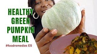 HOW TO COOK HEALTHY GREEN PUMPKIN (NIGERIAN RECIPE)|#FOODREMEDIES S1E5