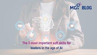 The 5 most important soft skills for leaders in the age of AI