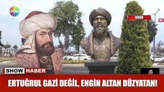 Ertuğrul Gazi değil, Engin Altan Düzyatan!