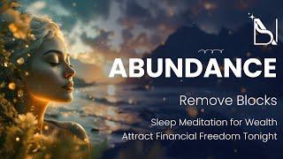  Remove Abundance Blocks: Sleep Meditation for Wealth  | Attract Financial Freedom