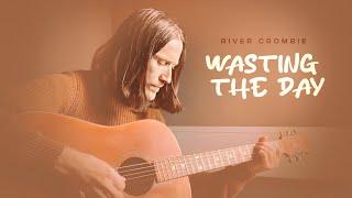 Wasting the Day - River Crombie (Original Song)