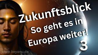 Zukunftsblick , NAHE Zukunft, Prophezeiungen, Vorhersage für Europa, Channelling von KEYANU