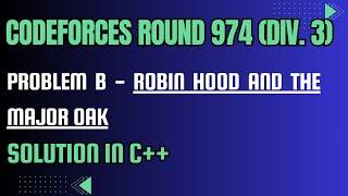 Codeforces Round 974 Problem B. Robin Hood and the Major Oak Full Solution In C++